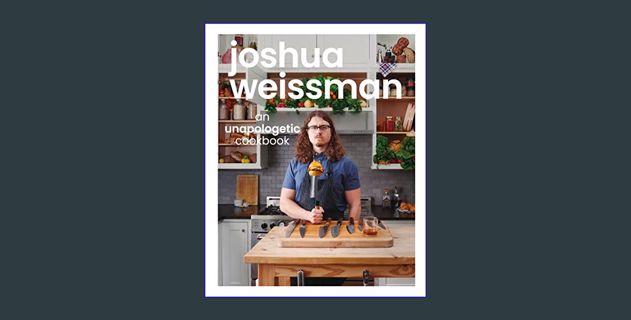 [PDF] 📖 Joshua Weissman: An Unapologetic Cookbook. #1 NEW YORK TIMES BESTSELLER     Hardcover – Sep