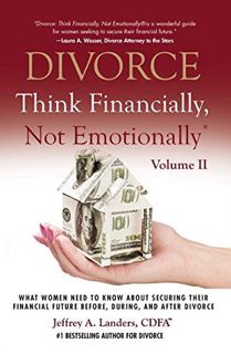 PDF DIVORCE: Think Financially, Not Emotionally® Volume II: What Women Need To