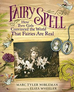 Get [PDF EBOOK EPUB KINDLE] Fairy Spell: How Two Girls Convinced the World That Fairies Are Real by
