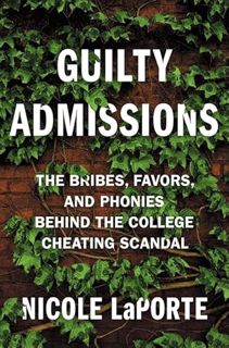 [View] [EBOOK EPUB KINDLE PDF] Guilty Admissions: The Bribes, Favors, and Phonies behind the College