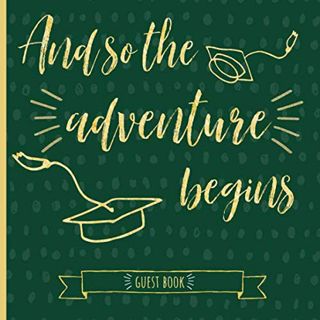 [View] EPUB KINDLE PDF EBOOK And so the adventure begins: Graduation Guestbook, Green and Gold, A ke