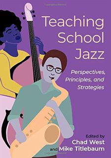 View EBOOK EPUB KINDLE PDF Teaching School Jazz: Perspectives, Principles, and Strategies by  Chad W