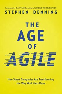 VIEW [PDF EBOOK EPUB KINDLE] The Age of Agile: How Smart Companies Are Transforming the Way Work Get