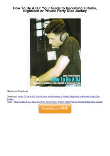 ❤[PDF]⚡  How To Be A DJ: Your Guide to Becoming a Radio, Nightclub or Private Party Disc Jockey