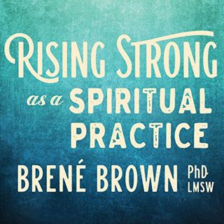 [Read] [EBOOK EPUB KINDLE PDF] Rising Strong as a Spiritual Practice by  Brené Brown,Brené Brown,Sou