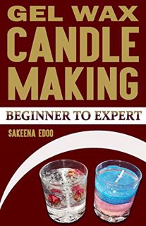 [Access] EBOOK EPUB KINDLE PDF Candle Making: Gel Candles: Candle Making: Beginner to Expert by  Sak