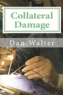 GET EPUB KINDLE PDF EBOOK Collateral Damage: A Patient, a New Procedure, and the Learning Curve by