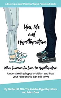 VIEW EBOOK EPUB KINDLE PDF You, Me and Hypothyroidism: When Someone You Love Has Hypothyroidism by