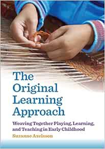 Read [EPUB KINDLE PDF EBOOK] The Original Learning Approach: Weaving Together Playing, Learning, and