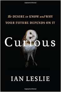 [Get] EPUB KINDLE PDF EBOOK Curious: The Desire to Know and Why Your Future Depends on It by Ian Les