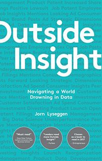 [Access] [PDF EBOOK EPUB KINDLE] Outside Insight: Navigating a World Drowning in External Data by  J