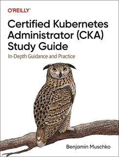 Read [PDF EBOOK EPUB KINDLE] Certified Kubernetes Administrator (CKA) Study Guide: In-Depth Guidance