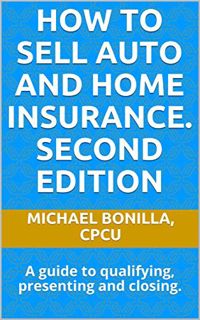 [READ] EBOOK EPUB KINDLE PDF How to Sell Auto and Home Insurance. Second Edition: A guide to qualify