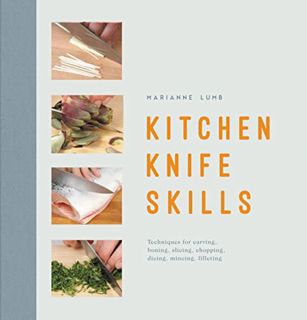 [Get] EBOOK EPUB KINDLE PDF Kitchen Knife Skills: Techniques For Carving Boning Slicing Chopping Dic