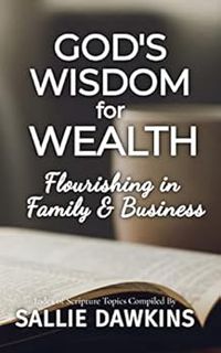 GET EBOOK EPUB KINDLE PDF God's Wisdom for Wealth: Flourishing in Family & Business by Sallie Dawkin