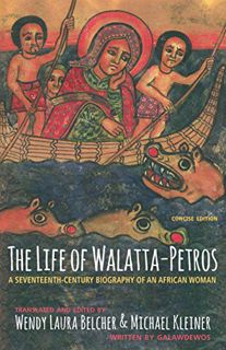 ACCESS [EPUB KINDLE PDF EBOOK] The Life of Walatta-Petros: A Seventeenth-Century Biography of an Afr