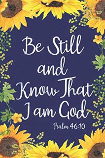ACCESS [EBOOK EPUB KINDLE PDF] Be Still and Know That I am God: Sunflower , Bible Verse Cover Christ