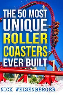[VIEW] [PDF EBOOK EPUB KINDLE] The 50 Most Unique Roller Coasters Ever Built (Amazing Roller Coaster