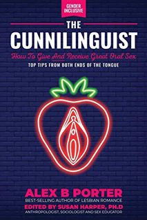 [ACCESS] [EPUB KINDLE PDF EBOOK] The Cunnilinguist: How To Give And Receive Great Oral Sex: Top tips