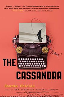 Access [EBOOK EPUB KINDLE PDF] The Cassandra: A Novel by  Sharma Shields ☑️