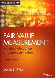 ACCESS [KINDLE PDF EBOOK EPUB] Fair Value Measurement: Practical Guidance and Implementation (Wiley