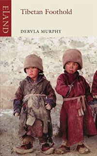 [Get] PDF EBOOK EPUB KINDLE Tibetan Foothold by  Dervla Murphy 📕