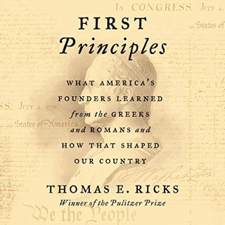 [Read] EBOOK EPUB KINDLE PDF First Principles: What America's Founders Learned from the Greeks and R