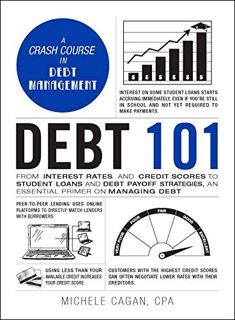 [Read] PDF EBOOK EPUB KINDLE Debt 101: From Interest Rates and Credit Scores to Student Loans and De
