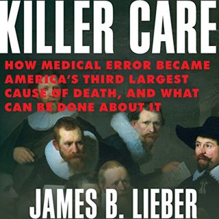 [Access] KINDLE PDF EBOOK EPUB Killer Care: How Medical Error Became America's Third Largest Cause o
