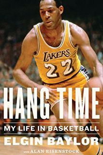 VIEW PDF EBOOK EPUB KINDLE Hang Time: My Life in Basketball by  Elgin Baylor &  Alan Eisenstock ✉️