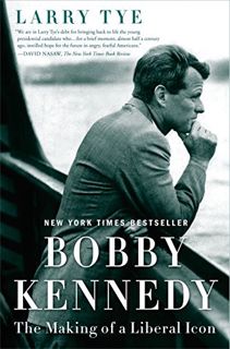 ACCESS KINDLE PDF EBOOK EPUB Bobby Kennedy: The Making of a Liberal Icon by  Larry Tye 🗂️