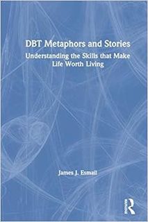 View PDF EBOOK EPUB KINDLE DBT Metaphors and Stories by James J. Esmail 📩