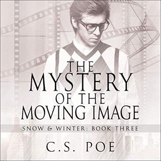 Access [EBOOK EPUB KINDLE PDF] The Mystery of the Moving Image: Snow & Winter, Book 3 by  C.S. Poe,W