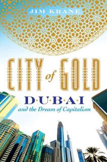 Get [EPUB KINDLE PDF EBOOK] City of Gold: Dubai and the Dream of Capitalism by  Jim Krane 💚