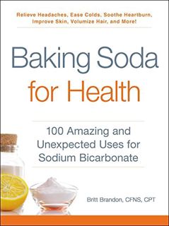 VIEW [EPUB KINDLE PDF EBOOK] Baking Soda for Health: 100 Amazing and Unexpected Uses for Sodium Bica