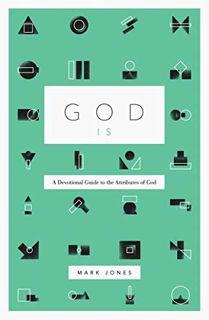 READ [KINDLE PDF EBOOK EPUB] God Is: A Devotional Guide to the Attributes of God by  Mark Jones 📍
