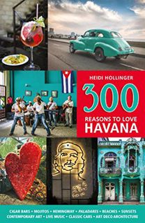 [View] EPUB KINDLE PDF EBOOK 300 Reasons to Love Havana by  Heidi Hollinger 📖