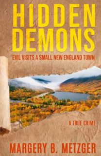Access EBOOK EPUB KINDLE PDF HIDDEN DEMONS: Evil Visits A Small New England Town by  Margery B. Metz