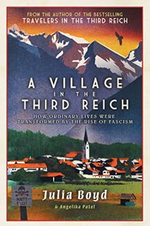 [ACCESS] KINDLE PDF EBOOK EPUB A Village in the Third Reich: How Ordinary Lives Were Transformed by