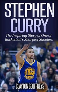 GET PDF EBOOK EPUB KINDLE Stephen Curry: The Inspiring Story of One of Basketball's Sharpest Shooter