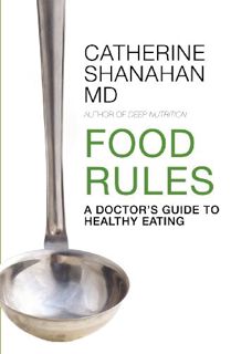 Read EBOOK EPUB KINDLE PDF Food Rules: A Doctor's Guide to Healthy Eating by  Catherine Shanahan 💖