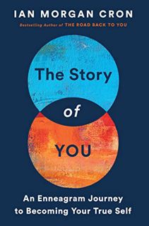 Access EPUB KINDLE PDF EBOOK The Story of You: An Enneagram Journey to Becoming Your True Self by  I