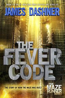 VIEW EPUB KINDLE PDF EBOOK The Fever Code (Maze Runner, Book Five; Prequel) (The Maze Runner Series)