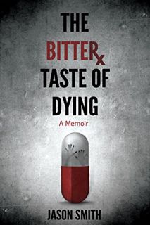 [View] [EBOOK EPUB KINDLE PDF] The Bitter Taste of Dying: A Memoir by  Jason Smith &  Thought Catalo