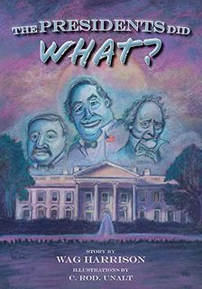 [Access] PDF EBOOK EPUB KINDLE The Presidents Did What? by  Wag Harrison &  C. Rod. Unalt 💙