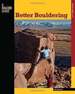 [Access] [PDF EBOOK EPUB KINDLE] Better Bouldering, 2nd (How To Climb Series) by  John Sherman 📥