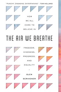 View [EBOOK EPUB KINDLE PDF] The Air We Breathe: How We All Came to Believe in Freedom, Kindness, Pr