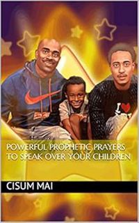 VIEW EBOOK EPUB KINDLE PDF Powerful Prophetic Prayers To Speak Over Your Children by Cisum Mai 📝