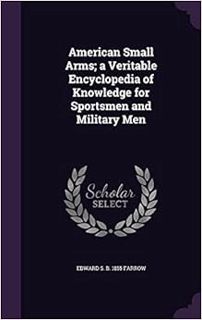 [READ] [PDF EBOOK EPUB KINDLE] American Small Arms; a Veritable Encyclopedia of Knowledge for Sports
