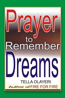 READ PDF EBOOK EPUB KINDLE Prayer to Remember Dreams (Dream Interpretation Book) by  Tella Olayeri �